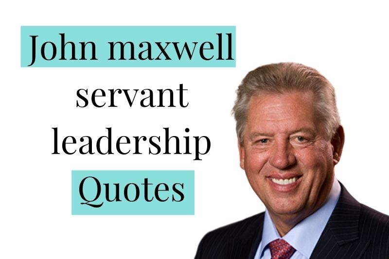 John Maxwell Servant Leadership Quotes