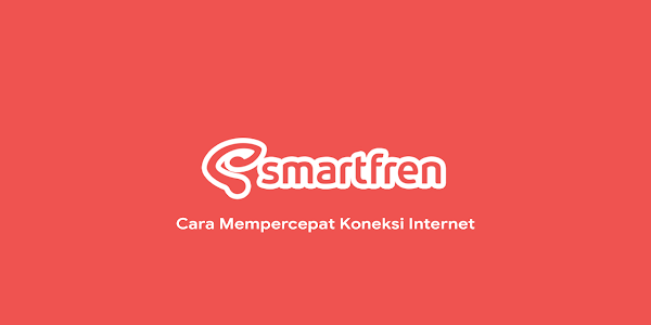 4 Cara Mempercepat Koneksi Internet Smartfren Unlimited 4G (2022)