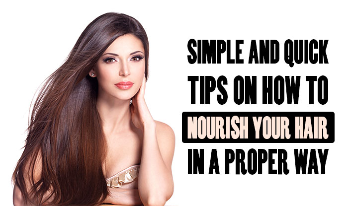Simple and Quick Tips on How To Nourish Your Hair in a Proper Way