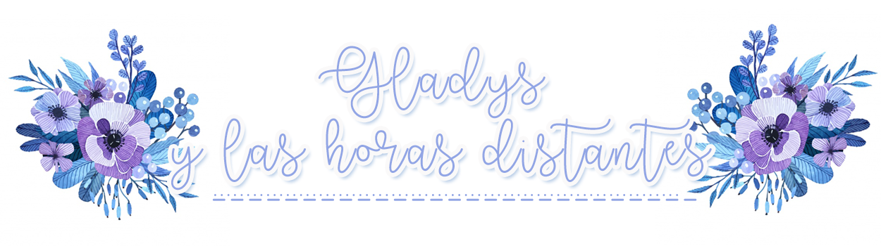 ★ Gladys y las horas distantes ★ (Blog literario)