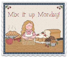 Mix it up Monday, the blog party without rules! Mix it up Monday, the blog party without rules!