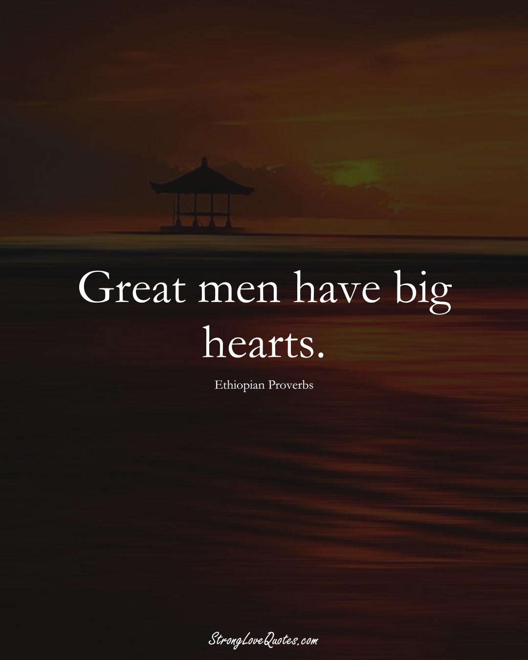 Great men have big hearts. (Ethiopian Sayings);  #AfricanSayings