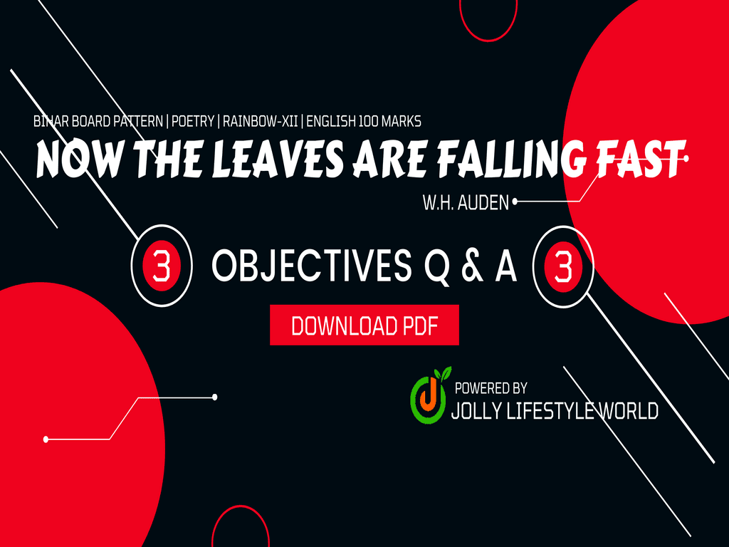 Now the Leaves are Falling Fast has been written by W.H. Auden. Read & download All objectives of this lesson for free & can also take online test.