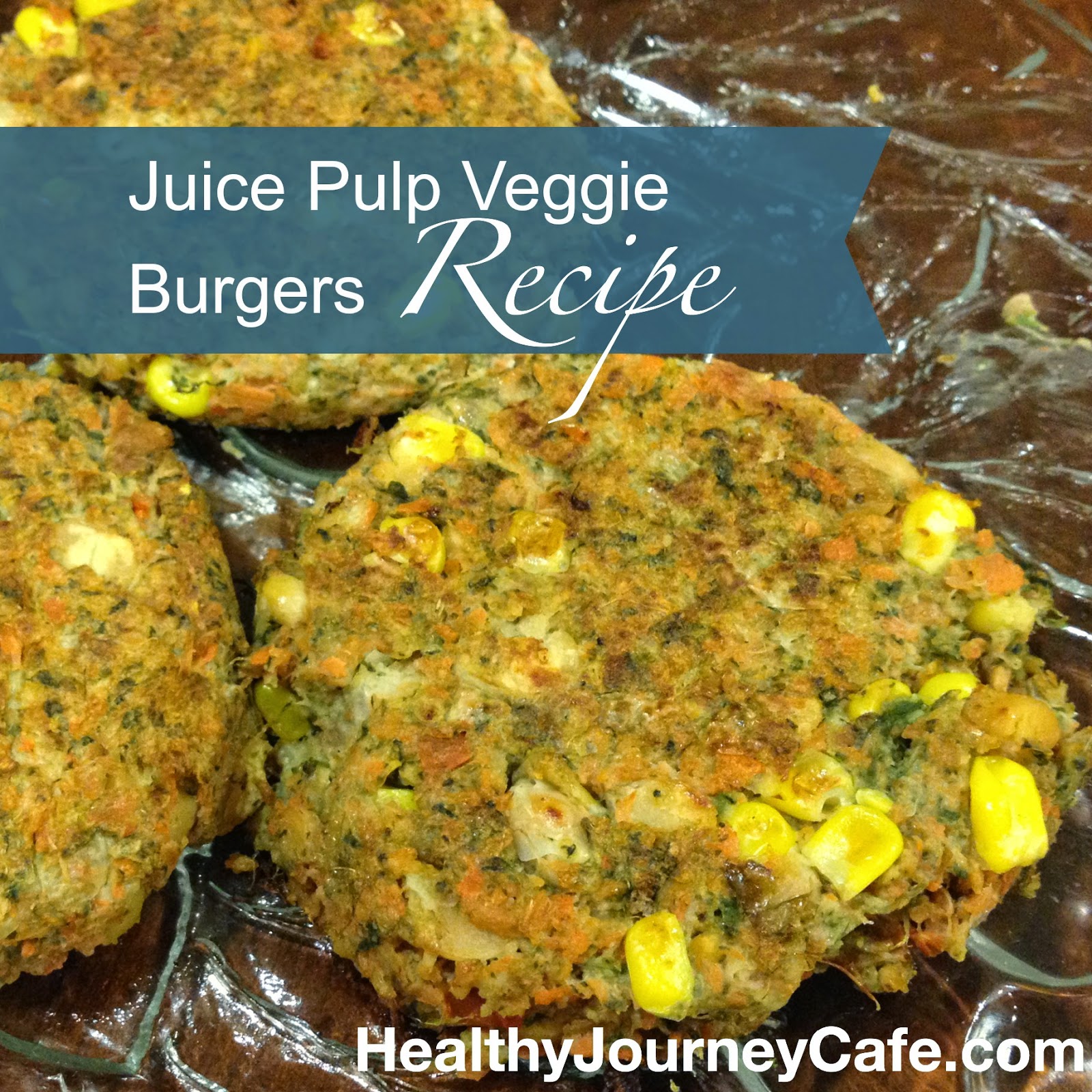 Juice Pulp Veggie Burgers Healthy Journey Cafe