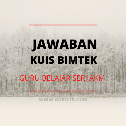 Jawaban Kuis Asesmen Pasca Program Bimtek Guru Belajar Seri Akm Tingkat Smp Info Pendidikan Terbaru