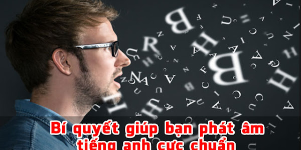 Bí quyết giúp bạn phát âm tiếng anh cực chuẩn