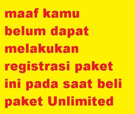 Maaf Kamu Belum Dapat Melakukan Registrasi Paket Ini Pada Saat Beli Paket Unlimited Cara Cek Sisa Paket