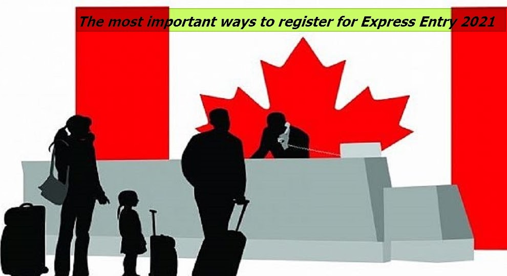 The most important ways to register for Express Entry 2022