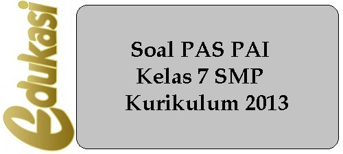 Soal PAS PAI Kelas 7 SMP Kurikulum 2013 Soal PAS PAI Kelas 7 SMP Kurikulum 2013