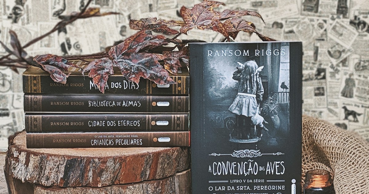 [RESENHA] O Lar da Srta Peregrine Para Crianças Peculiares A Convenção das Aves [Livro 5