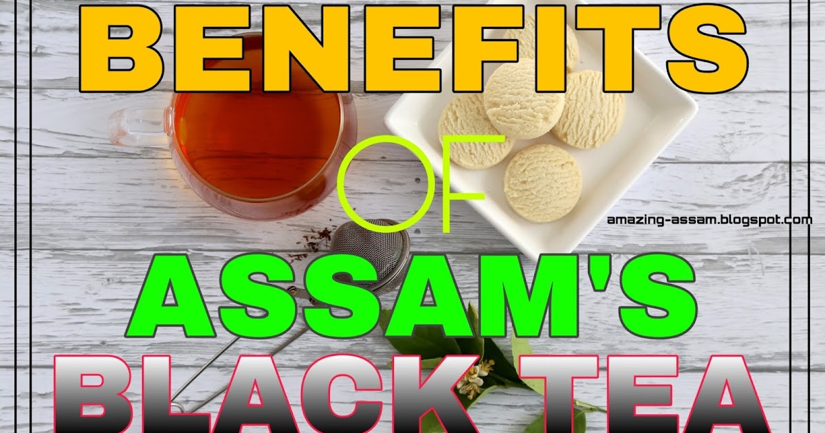 Benefits of consuming Assam black tea Health Benefits
