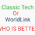 Comparison Between Classic Tech and WorldLink  || Who is Better Classic Tech Or  WorldLink???