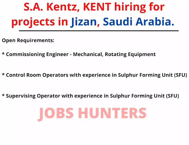 S.A. Kentz, KENT hiring for projects in Jizan, Saudi Arabia.