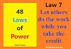 Law 7:  Let others do the work while you take the credit