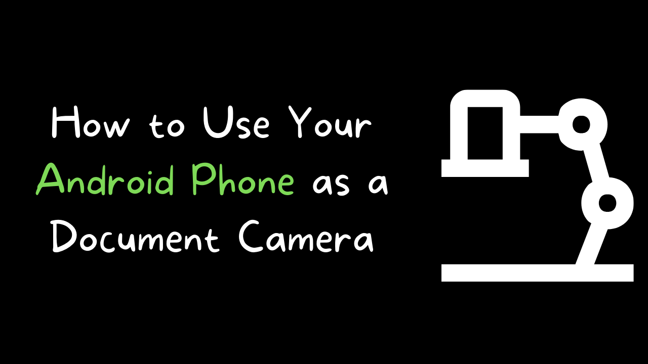 How to Use Your Android Phone as a Document Camera Free Technology
