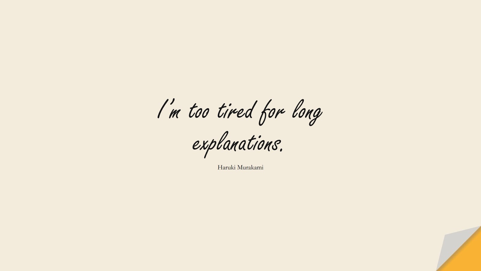 I’m too tired for long explanations. (Haruki Murakami);  #DepressionQuotes