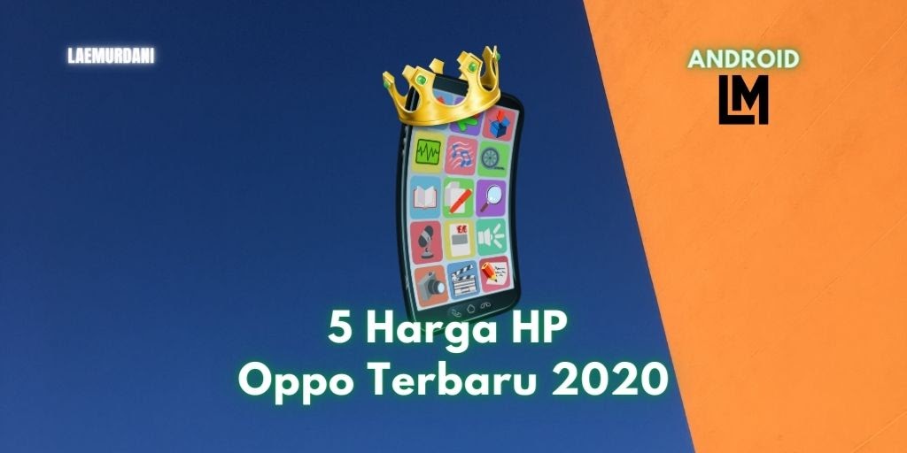 5 Harga HP Oppo Terbaru 2020 Spesifikasi Paling lengkap - LaeMurdani