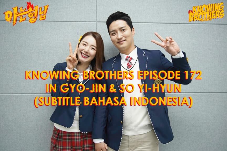 Nonton streaming online & download Knowing Brothers episode 172 bintang tamu In Gyo-jin & So Yi-hyun sub Indo