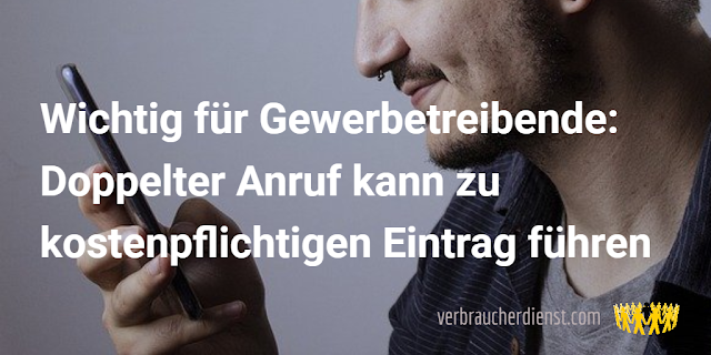 Titel: Wichtig für Gewerbetreibende: Doppelter Anruf kann zu kostenpflichtigen Eintrag führen