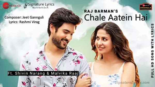 Chale Aatein Hai Lyrics - Raj Barman | Jeet Gannguli | Ft Shivin Narang & Malvika Raaj Chale Aatein Hai Lyrics - Raj Barman | Jeet Gannguli | Ft Shivin Narang & Malvika Raaj