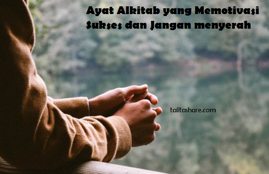 Kumpulan Ayat Alkitab Yang Memotivasi Sukses Dan Jangan Menyerah Talitashare Com