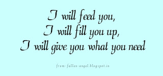 I will feed you,I will fill you up,I will give you what you need..
