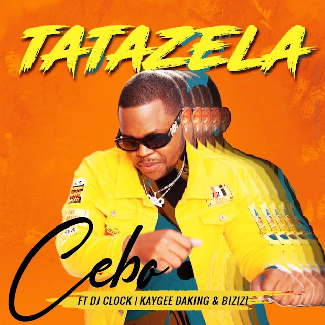 Cebo Tatazela ft. DJ Clock, KayGee DaKing & Bizizi Mp3 Download