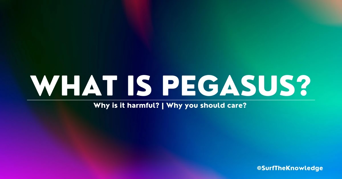 What is Pegasus? Why is it harmful? | Why you should care?