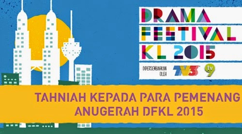 Pemenang anugerah Drama Festival KL2015, keputusan pemenang Anugerah Drama Festival Kuala Lumpur, DFKL 2015, gambar Anugerah Drama Festival KL 2015, senarai artis dan drama menang Anugerah Festival KL2015, drama terbaik tahun 2015 Rindu Awak 200%