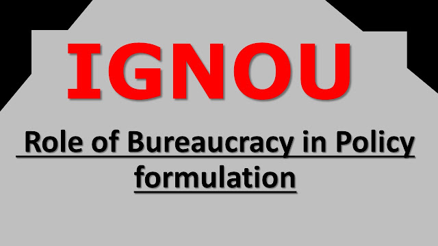 Role of Bureaucracy in Policy formulation