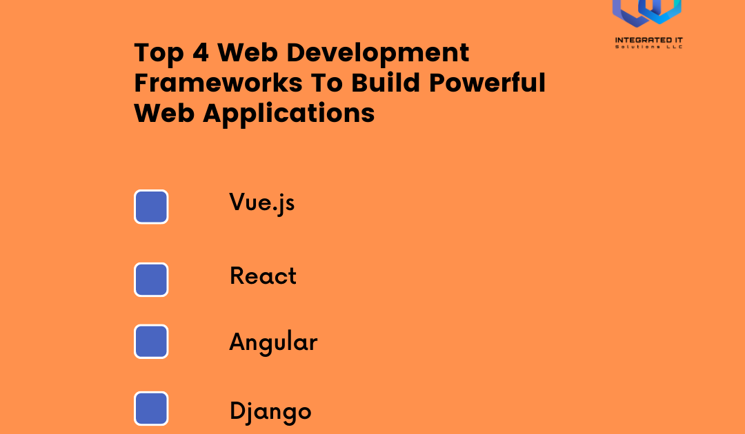 Top 4 Web Development Frameworks To Build Powerful Web Applications