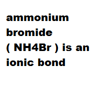 ammonium bromide ( NH4Br ) is an ionic bond ammonium bromide ( NH4Br ) is an ionic bond