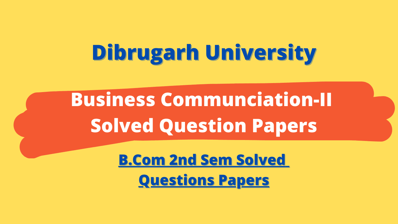 Dibrugarh University B Com 2nd Sem Business Communication II Solved 