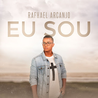 Baixar Música Gospel Eu Sou - Rafhael Arcanjo Mp3