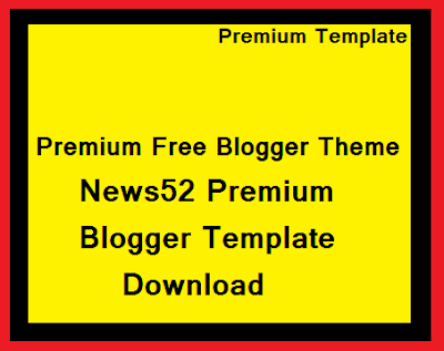 Premium Free Blogger Theme- News52 Premium Blogger Template Download