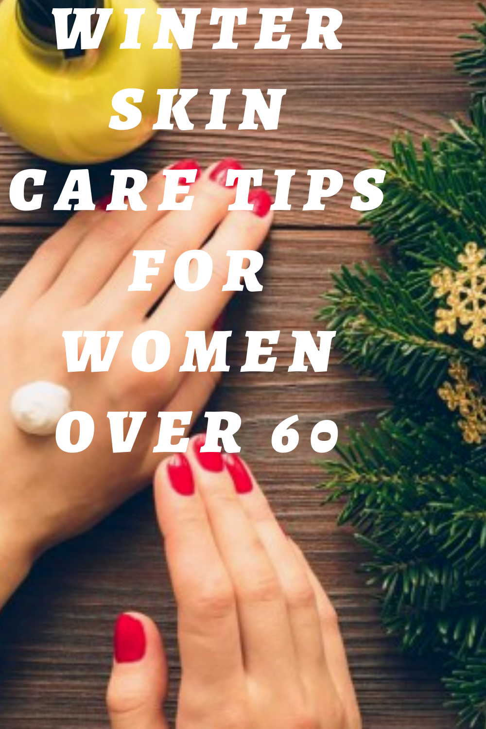 Winter Skin Care Tips for Women Over 60