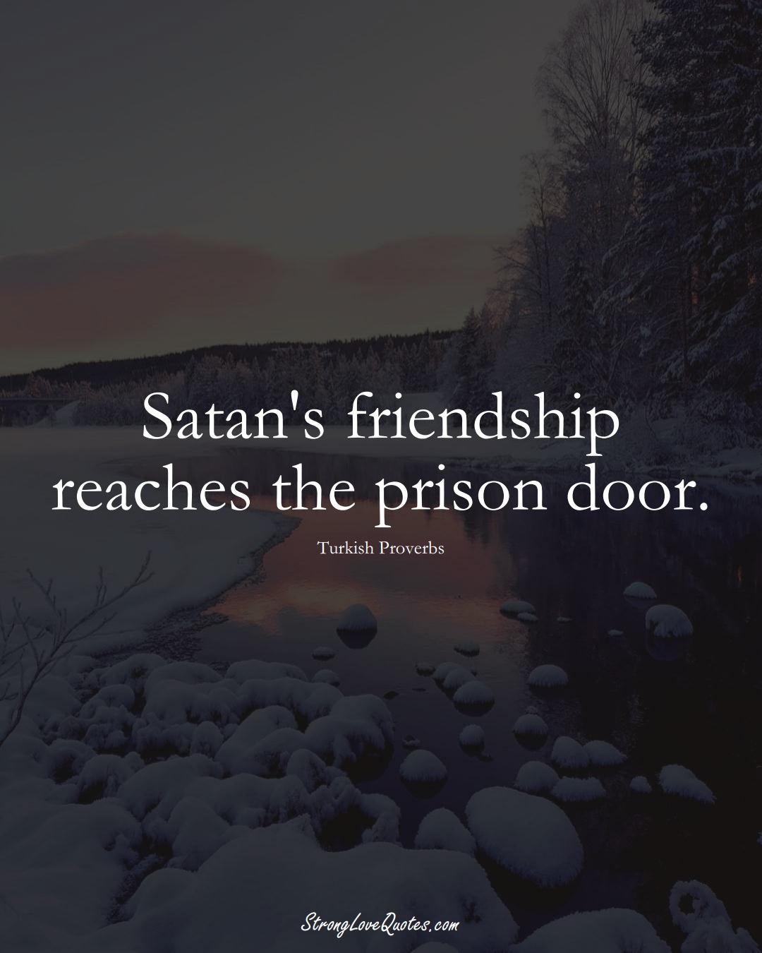 Satan's friendship reaches the prison door. (Turkish Sayings);  #MiddleEasternSayings