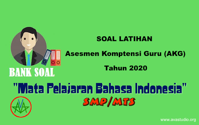 Soal Latihan AKG Tahun 2020 Mata Pelajaran "Bahasa Indonesia"SMP/MTs
