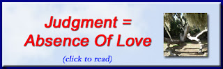 http://mindbodythoughts.blogspot.com/2012/02/judgement-is-absence-of-love.html