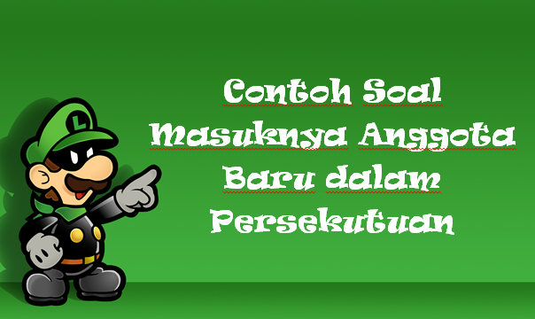 Contoh Soal Masuknya Anggota Baru Dalam Persekutuan Mas Raffi