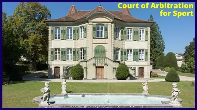 The Court of Arbitration for Sport in Lausanne, Switzerland.