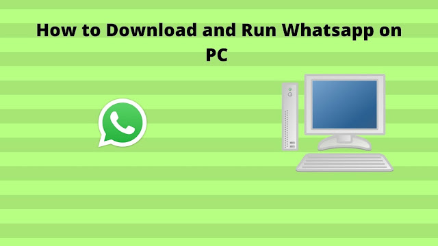 How to Download and Run Whatsapp on PC