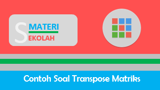 Kumpulan Contoh Soal Transpose Matriks Beserta Pembahasannya