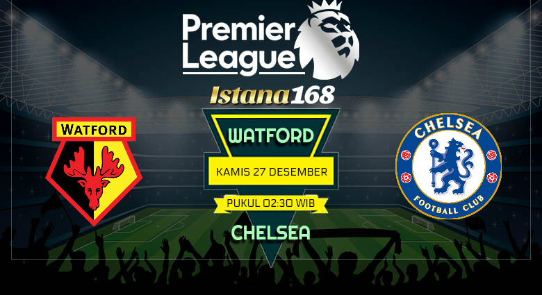 Prediksi Watford vs Chelsea 27 Desember 2018