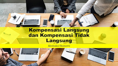 Pengertian Kompensasi Langsung dan Kompensasi Tidak Langsung Pengertian Kompensasi Langsung dan Kompensasi Tidak Langsung