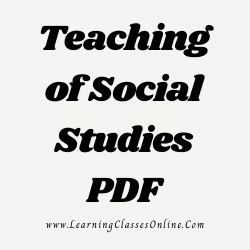 Teaching of Social Studies PDF Teaching of Social Studies PDF download free in English Medium Language for B.Ed and all courses students, college, universities, and teachers
