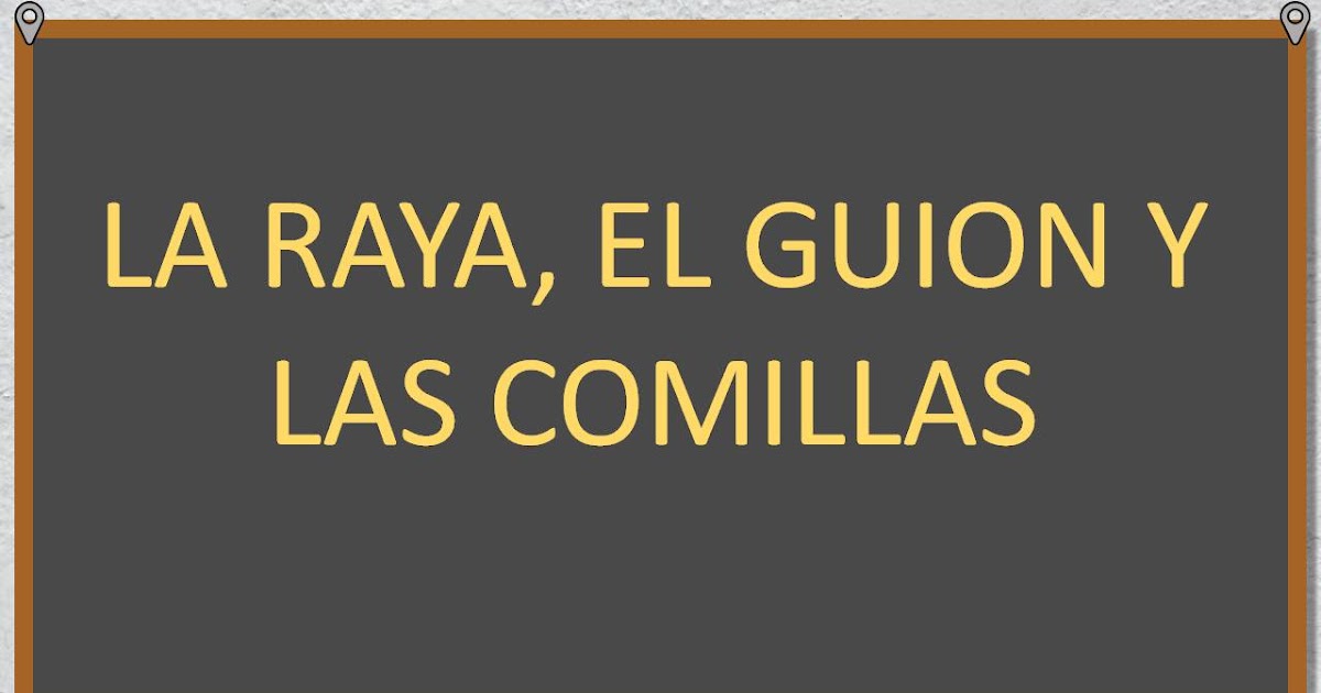 La raya, el guion y las comillas