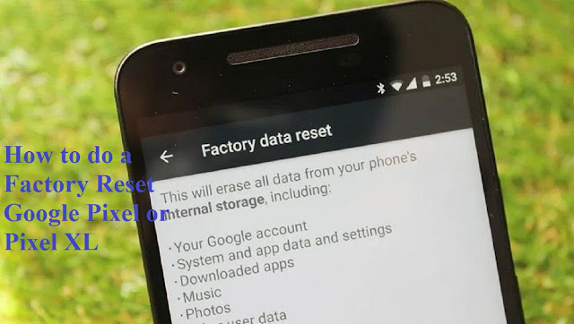 How to do a Factory Reset Google Pixel or Pixel XL How to do a Factory Reset Google Pixel or Pixel XL