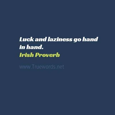 Luck and laziness go hand in hand