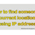 How to find someone's current location using IP address